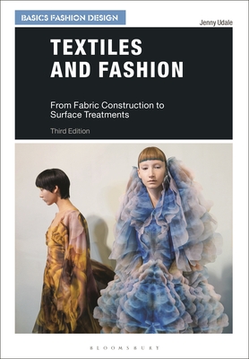 Textiles and Fashion: From Fabric Construction to Surface Treatments - Jenny Udale