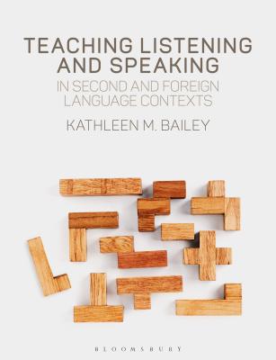 Teaching Listening and Speaking in Second and Foreign Language Contexts - Kathleen M. Bailey