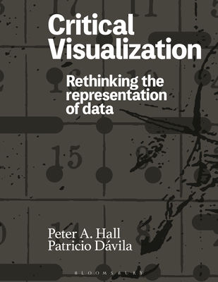 Critical Visualization: Rethinking the Representation of Data - Peter A. Hall