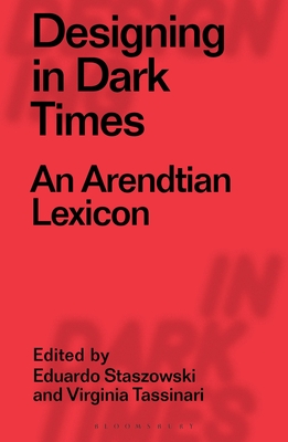 Designing in Dark Times: An Arendtian Lexicon - Virginia Tassinari