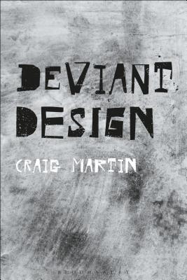 Deviant Design: The Ad Hoc, the Illicit, the Controversial - Craig Martin