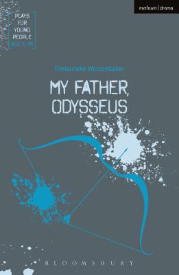 My Father, Odysseus - Timberlake Wertenbaker