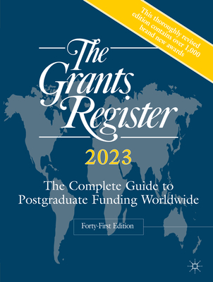 The Grants Register 2023: The Complete Guide to Postgraduate Funding Worldwide - Palgrave Macmillan