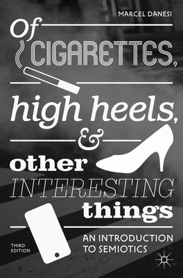 Coperta cărții 'Of Cigarettes, High Heels, and Other Interesting Things: An Introduction to Semiotics - Marcel Danesi'