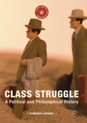 Class Struggle: A Political and Philosophical History - Domenico Losurdo