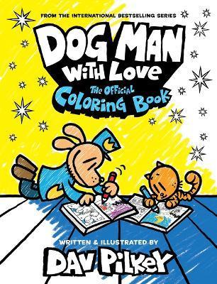 Dog Man with Love: The Official Coloring Book - Dav Pilkey