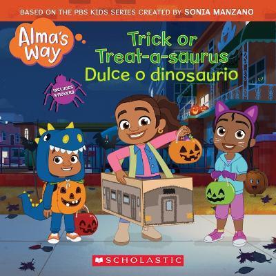 Trick-Or-Treatasaurus / Dulce O Dinosaurio (Alma's Way Halloween Storybook) - Gabrielle Reyes