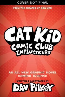 Cat Kid Comic Club: Influencers: A Graphic Novel (Cat Kid Comic Club #5): From the Creator of Dog Man - Dav Pilkey