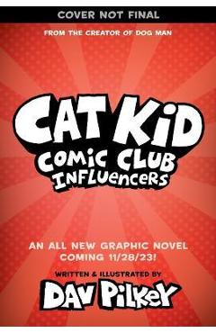 Poza produsului Cat Kid Comic Club: Influencers: A Graphic Novel (Cat Kid Comic Club #5): From the Creator of Dog Man - Dav Pilkey