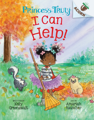I Can Help!: An Acorn Book (Princess Truly #8) - Kelly Greenawalt