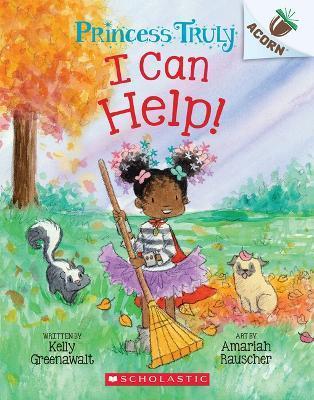I Can Help!: An Acorn Book (Princess Truly #8) - Kelly Greenawalt
