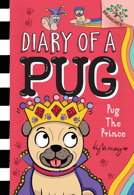Pug the Prince: A Branches Book (Diary of a Pug #9): A Branches Book - Kyla May