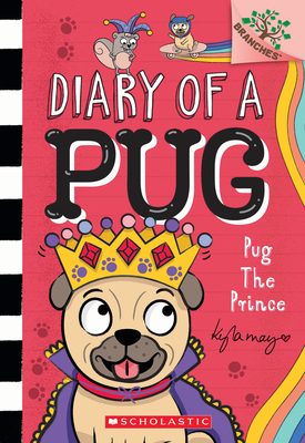 Pug the Prince: A Branches Book (Diary of a Pug #9): A Branches Book - Kyla May
