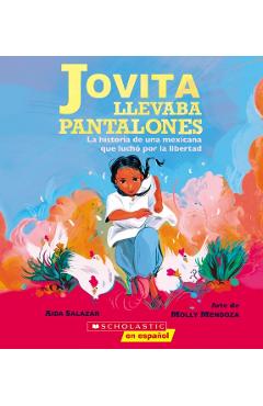 Jovita Llevaba Pantalones (Jovita Wore Pants): La Historia de Una Mexicana Que Luchó Por La Libertad - Aida Salazar