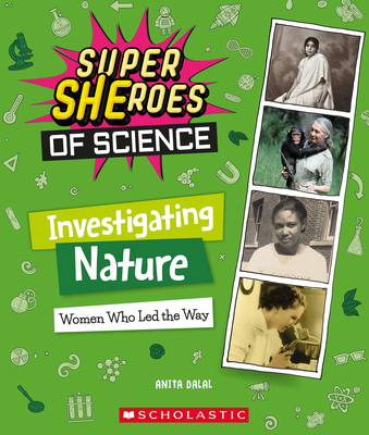 Investigating Nature: Women Who Led the Way (Super Sheroes of Science): Women Who Led the Way (Super Sheroes of Science) - Anita Dalal