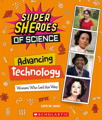 Advancing Technology: Women Who Led the Way (Super Sheroes of Science): Women Who Led the Way (Super Sheroes of Science) - Supriya Sahai