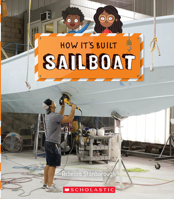 Sailboat (How It's Built) - Rebecca J. Stanborough