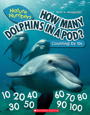 How Many Dolphins in a Pod?: Counting by 10's (Nature Numbers): Counting by 10's - Ruth Musgrave