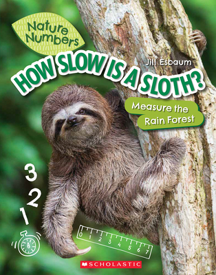 How Slow Is a Sloth?: Measure the Rainforest (Nature Numbers): Measure the Rainforest - Jill Esbaum