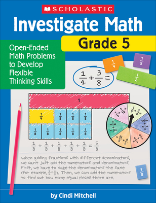 Investigate Math: Grade 5: Open-Ended Math Problems to Develop Flexible Thinking Skills - Cindi Mitchell