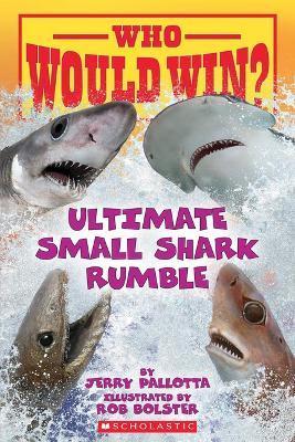 Who Would Win?: Ultimate Small Shark Rumble - Jerry Pallotta