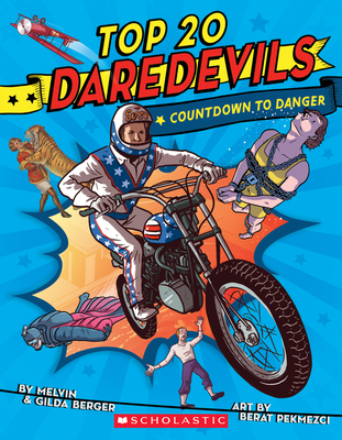 Top 20 Daredevils: Countdown to Danger - Melvin Berger