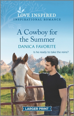 A Cowboy for the Summer: An Uplifting Inspirational Romance - Danica Favorite