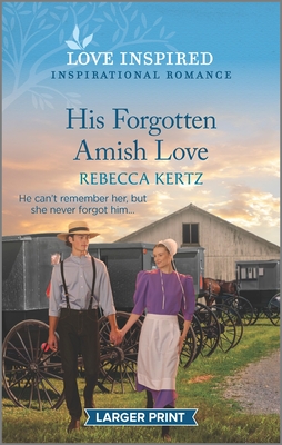 His Forgotten Amish Love: An Uplifting Inspirational Romance - Rebecca Kertz