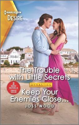 The Trouble with Little Secrets & Keep Your Enemies Close... - Joss Wood