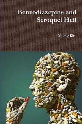 Benzodiazepine and Seroquel Hell - Young Kim