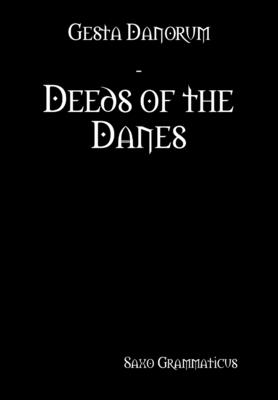 Gesta Danorum - Deeds of the Danes - Saxo Grammaticus