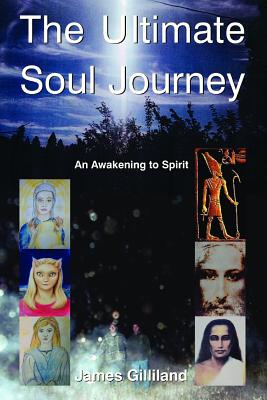The Ultimate Soul Journey - James Gilliland
