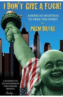 Coperta cărții 'I Don't Give a F***! - Prem Dayal'