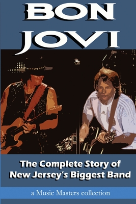 Bon Jovi: The Complete Story of New Jersey's Biggest Band - Music Masters