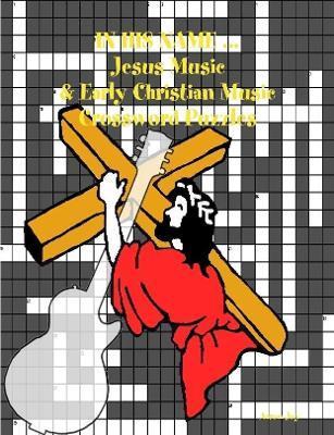 In His Name ... Jesus Music & Early Christian Music Crossword Puzzles - Aaron Joy