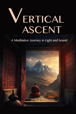 The Vertical Ascent: A Meditative Journey in Light and Sound - David Lane