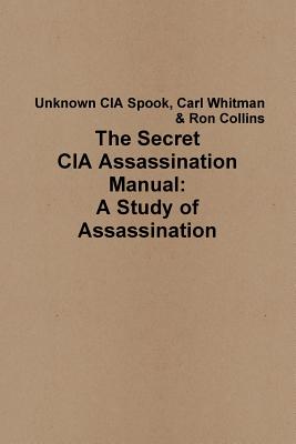 The Secret CIA Assassination Manual: A Study of Assassination - Ron Collins