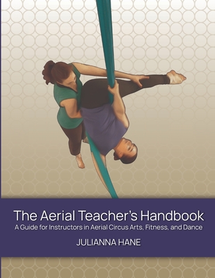 The Aerial Teacher's Handbook - Julianna Hane