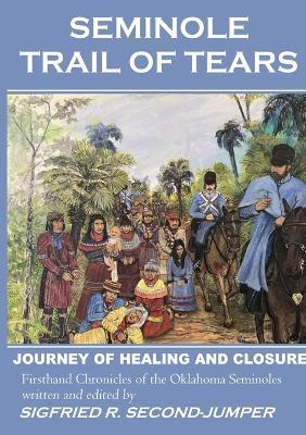 Seminole Trail of Tears: The 2022 Oklahoma Seminoles' journey of healing and closure to reunite with their Florida kin after 184 years of separ - Sigfried Second-jumper
