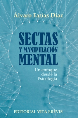 Sectas y manipulación mental. Un enfoque desde la Psicología - Álvaro Farías Díaz