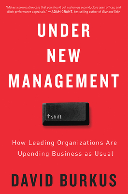 Under New Management: How Leading Organizations Are Upending Business as Usual - David Burkus