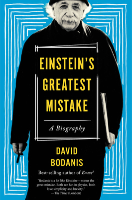 Einstein's Greatest Mistake: A Biography - David Bodanis