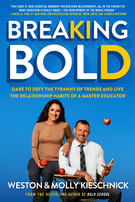 Breaking Bold: Dare to Defy the Tyranny of Trends and Live Therelationshiphabits of a Master Educator: Breaking Bold: Dare to Defy the Tyranny of Tren - Weston Kieschnick