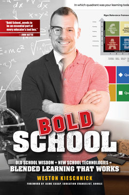 Icle Bold School: Old School Wisdom+new Technologies = Blended Learning Thatworks: Bold School: Old School Wisdom + New Technologies = Blended Learnin - Weston Kieschnick