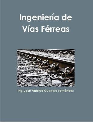 Ingeniería de Vías Férreas - José Antonio Guerrero Fernández