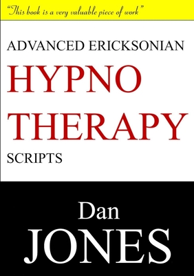 Advanced Ericksonian Hypnotherapy Scripts: Expanded Edition - Dan Jones