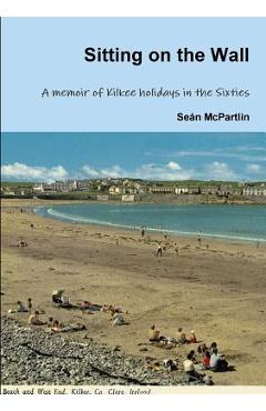 Coperta cărții 'Sitting on the Wall - A memoir of Kilkee holidays in the Sixties - Seán Mcpartlin'