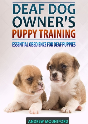 Deaf Dog Owner's Puppy Training - Andrew Mountford