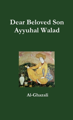 Dear Beloved Son - Ayyuhal Walad - Al-ghazali