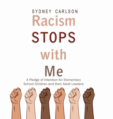 Racism STOPS with Me: A Pledge of Intention for Elementary School Children (and their Adult Leaders) - Sydney Carlson